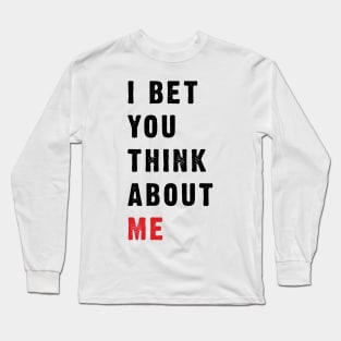 I Bet You Think About Me v3 Long Sleeve T-Shirt